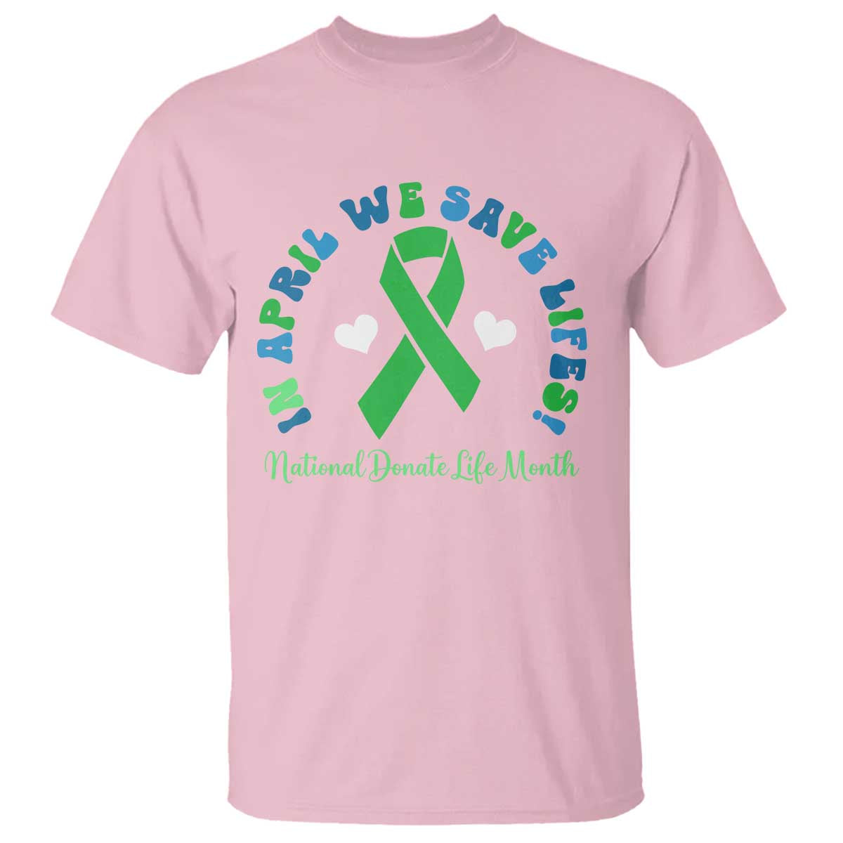 National Donate Life Month T Shirt Green Ribbon Organ Donation In April We Save Lives