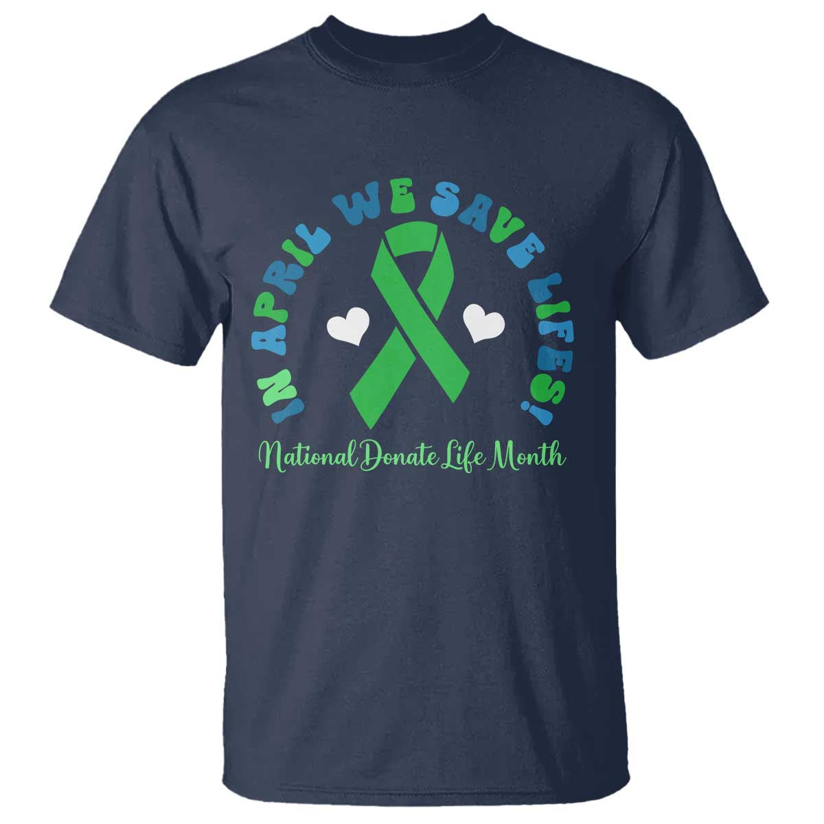 National Donate Life Month T Shirt Green Ribbon Organ Donation In April We Save Lives