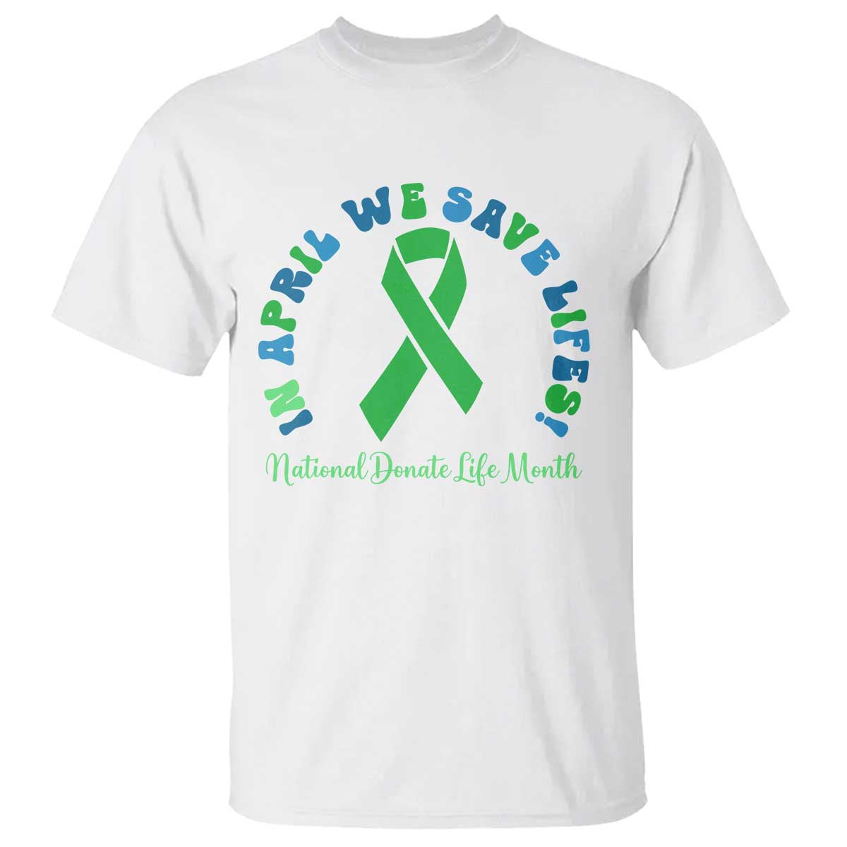 National Donate Life Month T Shirt Green Ribbon Organ Donation In April We Save Lives