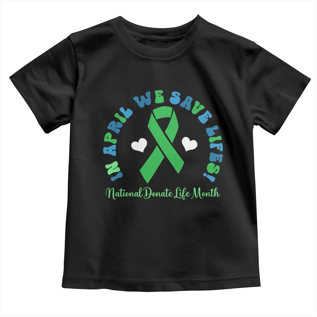National Donate Life Month Toddler T Shirt Green Ribbon Organ Donation In April We Save Lives