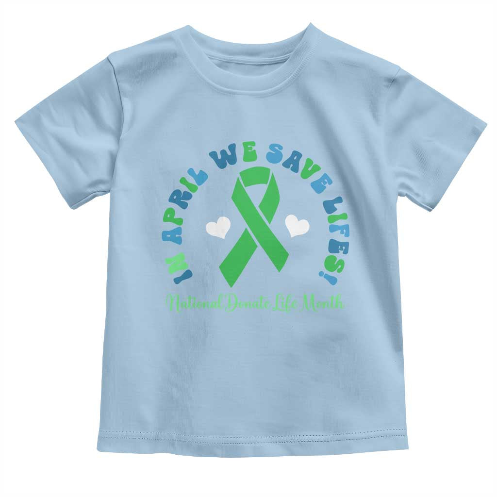 National Donate Life Month Toddler T Shirt Green Ribbon Organ Donation In April We Save Lives