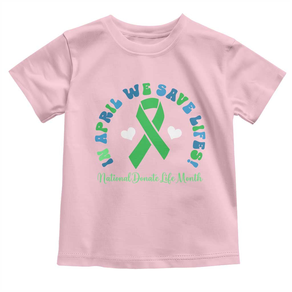 National Donate Life Month Toddler T Shirt Green Ribbon Organ Donation In April We Save Lives
