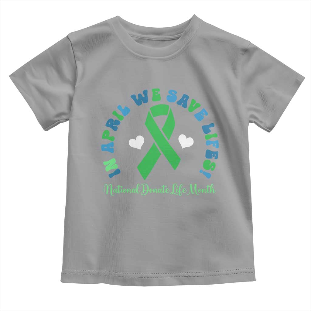 National Donate Life Month Toddler T Shirt Green Ribbon Organ Donation In April We Save Lives