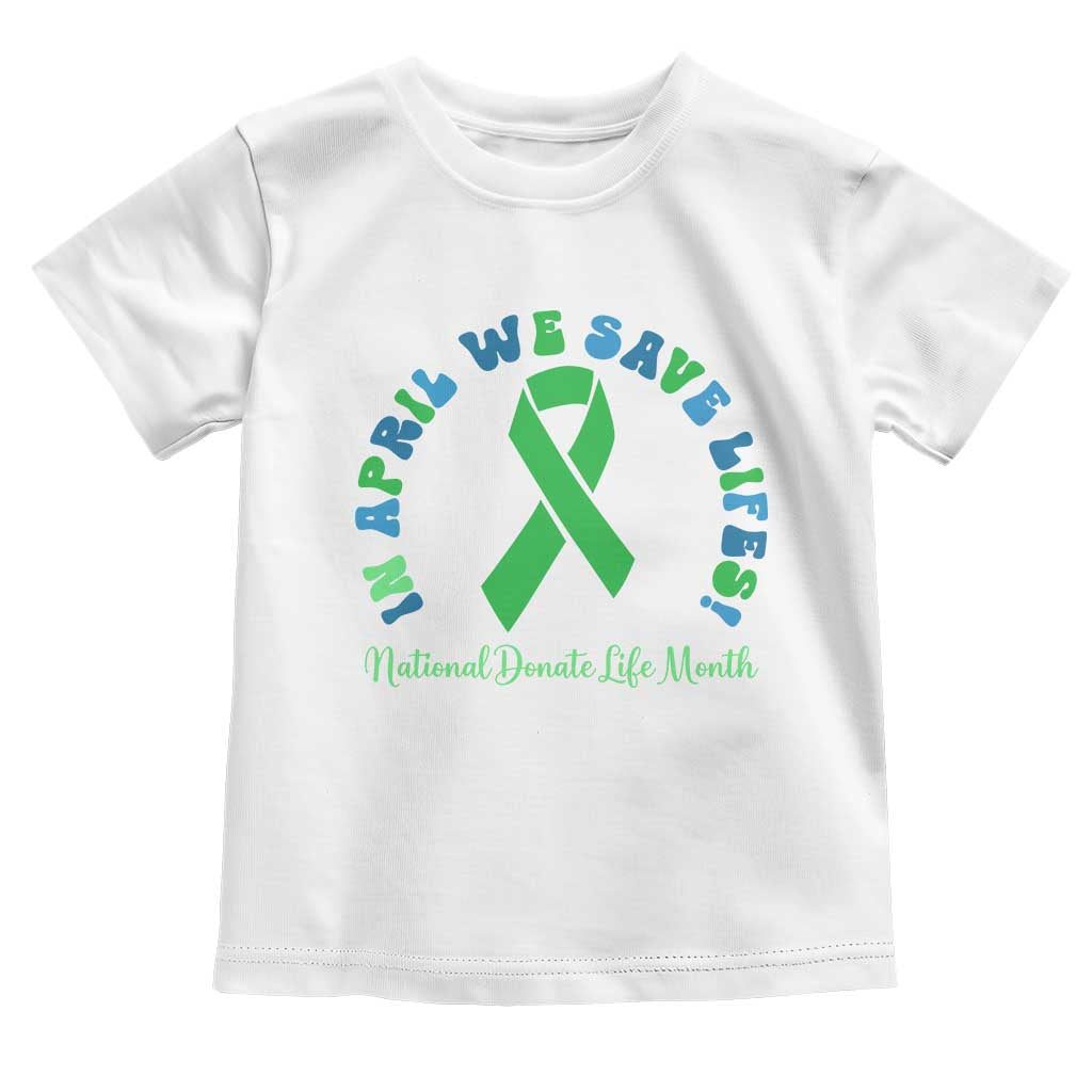 National Donate Life Month Toddler T Shirt Green Ribbon Organ Donation In April We Save Lives