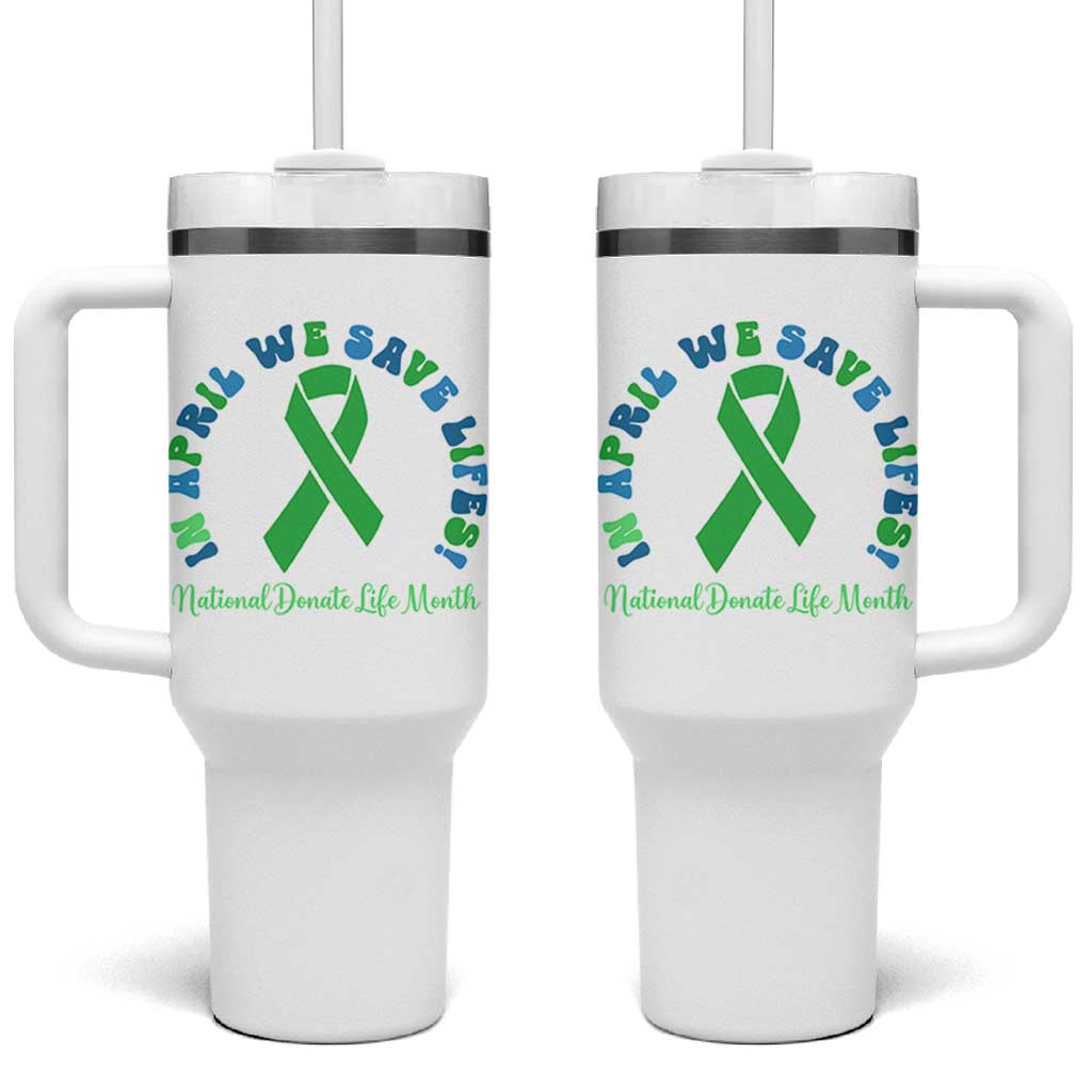 National Donate Life Month Tumbler With Handle Green Ribbon Organ Donation In April We Save Lives