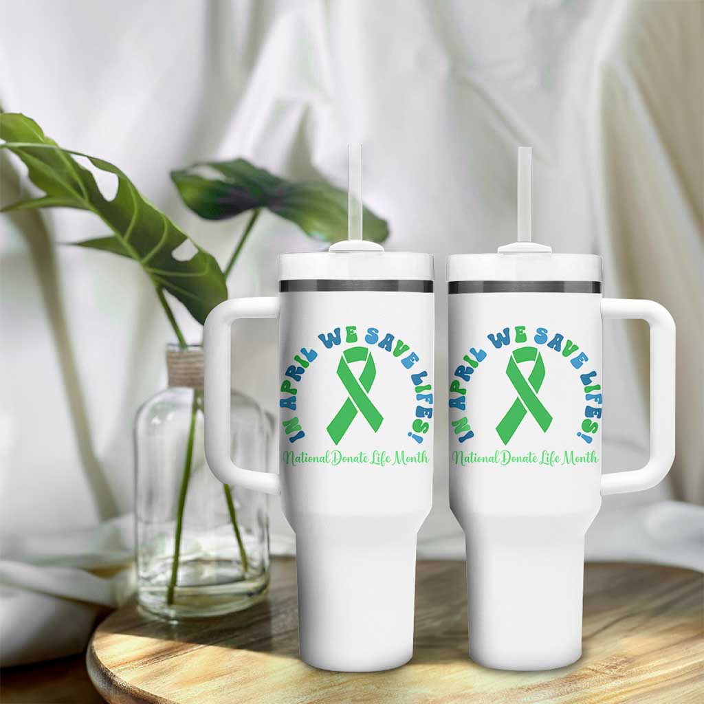 National Donate Life Month Tumbler With Handle Green Ribbon Organ Donation In April We Save Lives