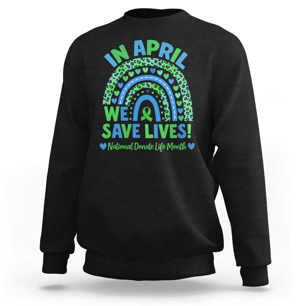 National Donate Life Month Sweatshirt In April We Save Lives Organ Donation Support Green Ribbon