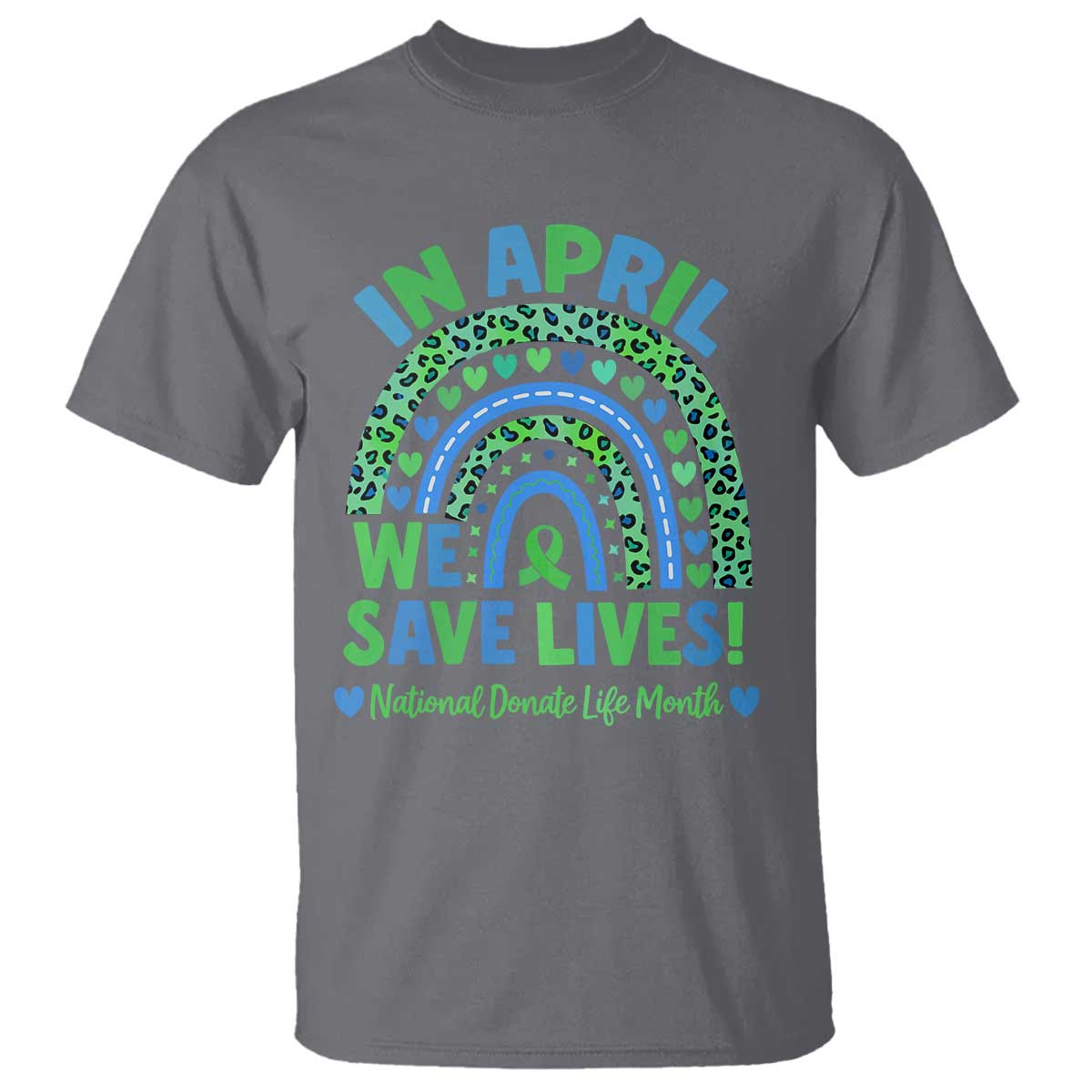 National Donate Life Month T Shirt In April We Save Lives Organ Donation Support Green Ribbon