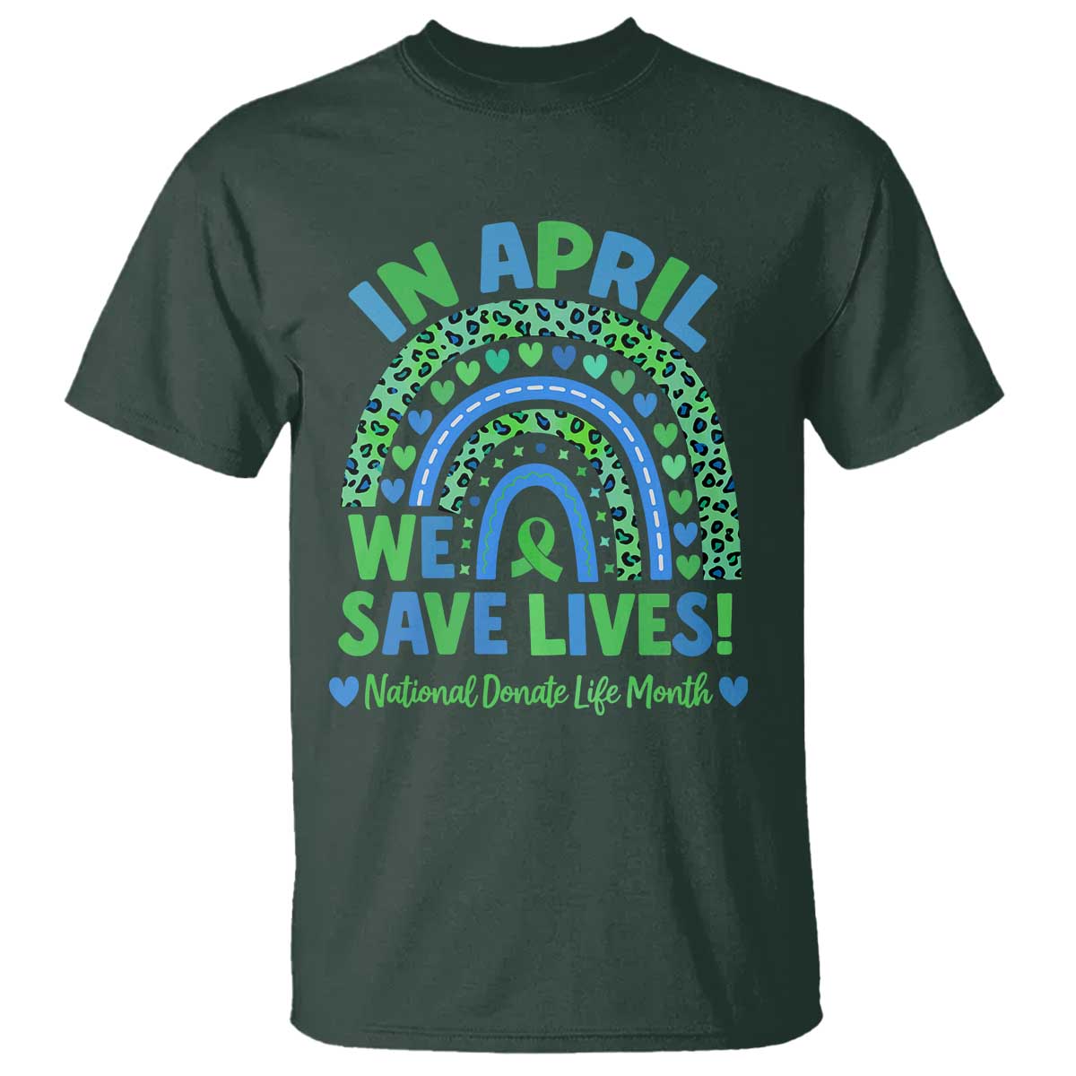 National Donate Life Month T Shirt In April We Save Lives Organ Donation Support Green Ribbon