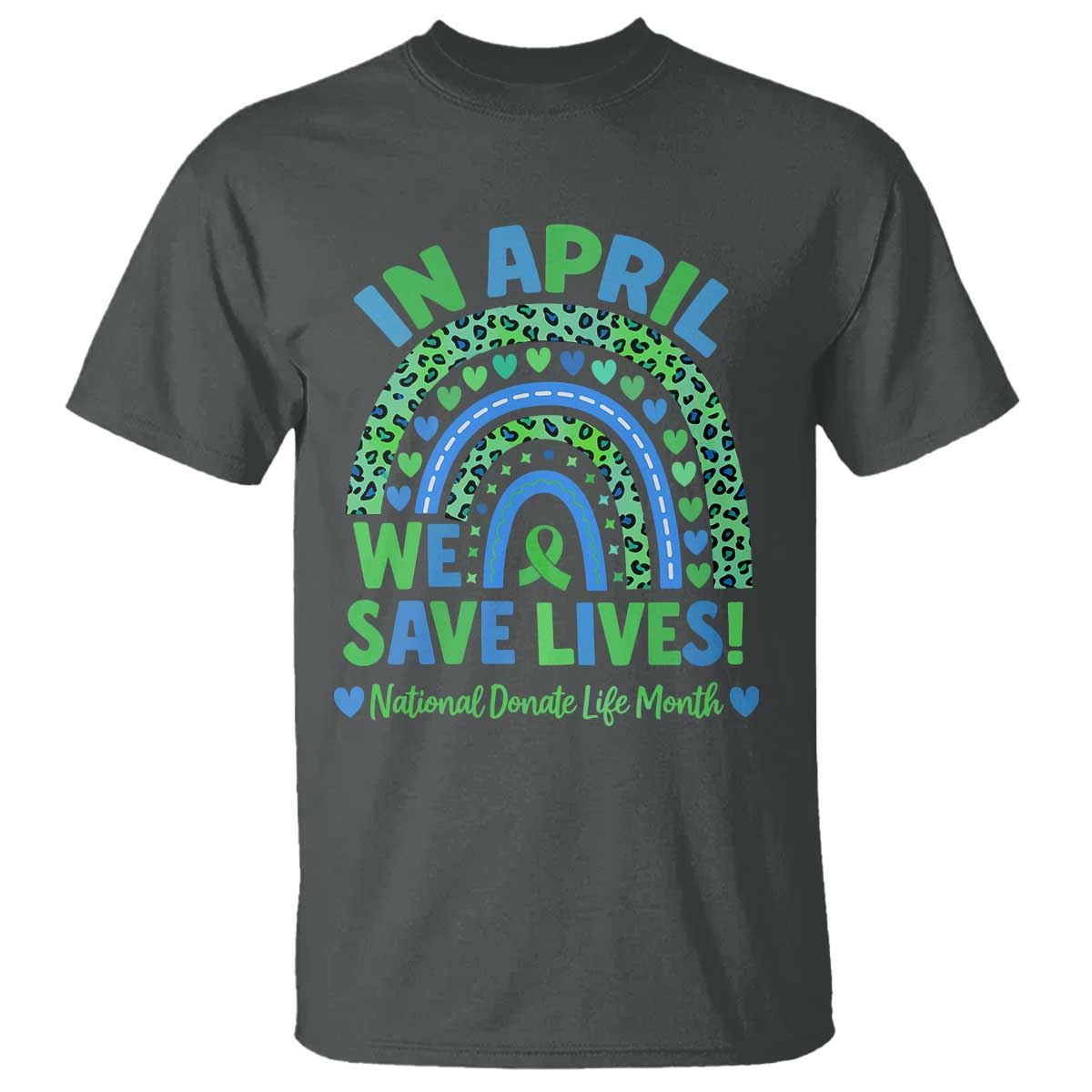 National Donate Life Month T Shirt In April We Save Lives Organ Donation Support Green Ribbon