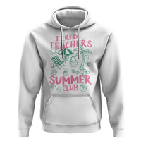 Tired Teachers Summer Club Hoodie Funny Retro Teacher Summer Vacation