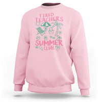 Tired Teachers Summer Club Sweatshirt Funny Retro Teacher Summer Vacation