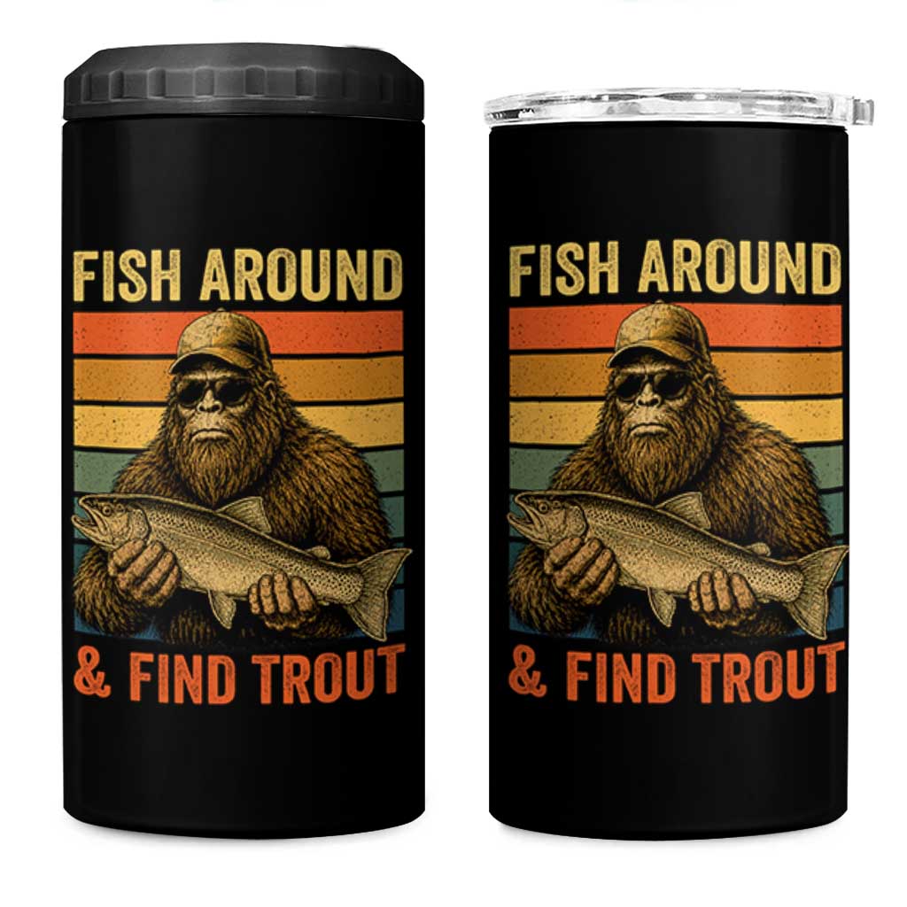 Fish Around And Find Trout 4 in 1 Can Cooler Tumbler Funny Fishermen Fishing Retro Bigfoot Sasquatch Fish