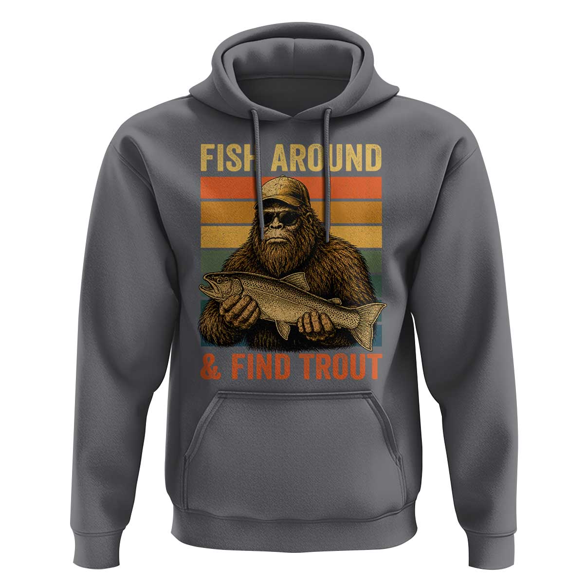 Fish Around And Find Trout Hoodie Funny Fishermen Fishing Retro Bigfoot Sasquatch Fish