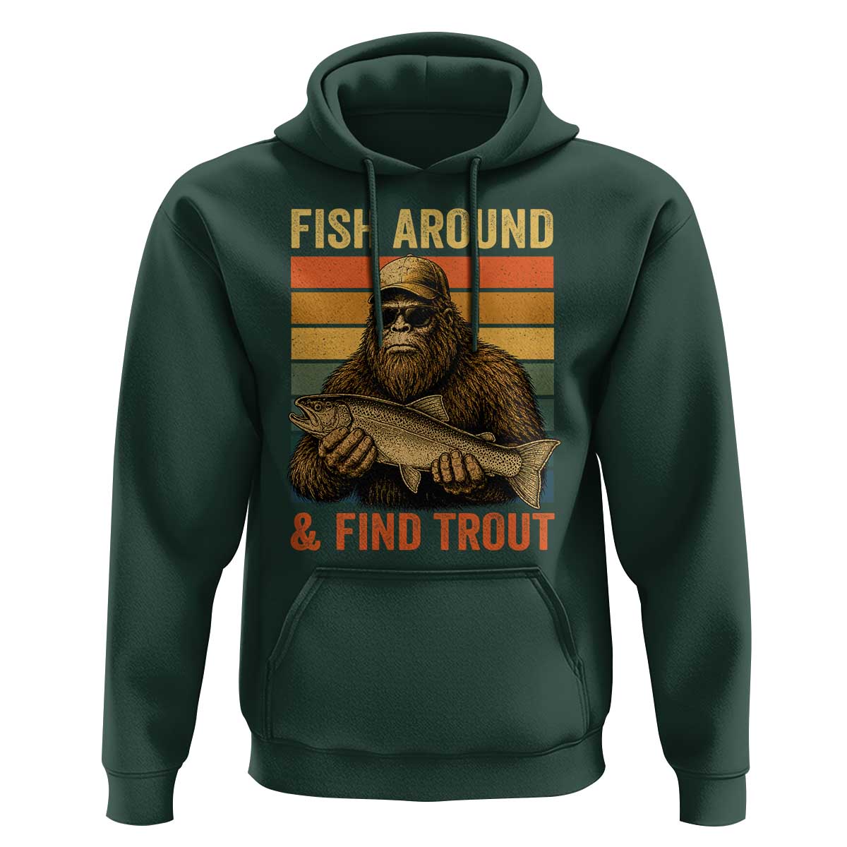 Fish Around And Find Trout Hoodie Funny Fishermen Fishing Retro Bigfoot Sasquatch Fish