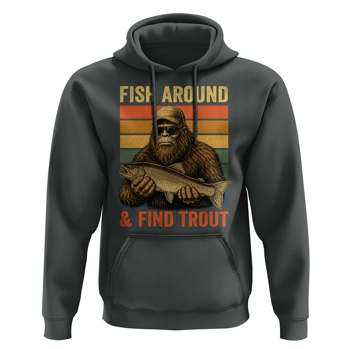 Fish Around And Find Trout Hoodie Funny Fishermen Fishing Retro Bigfoot Sasquatch Fish