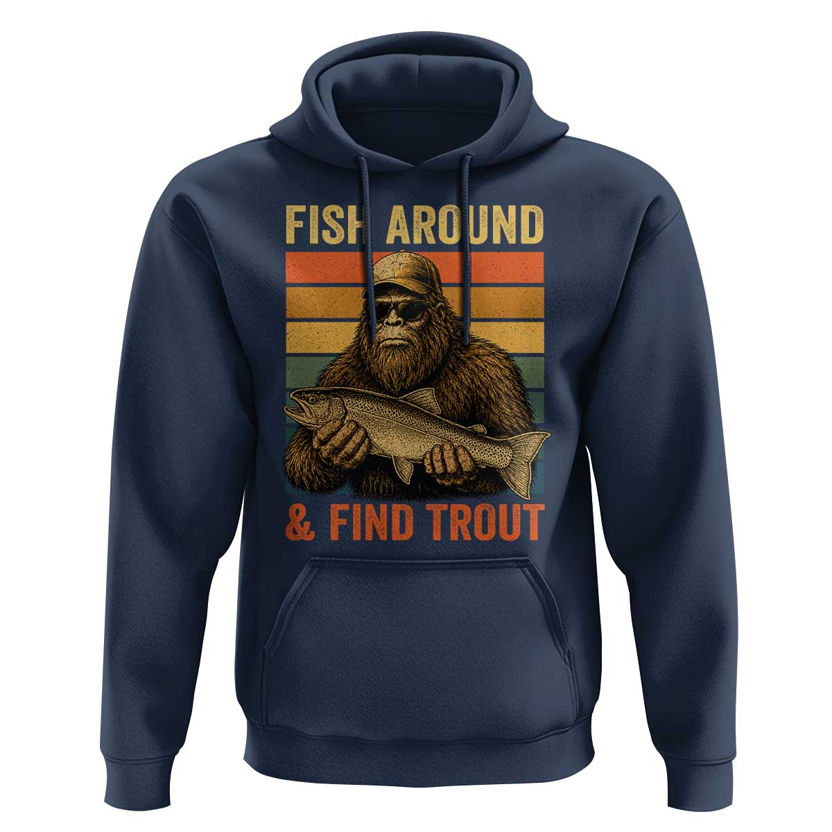Fish Around And Find Trout Hoodie Funny Fishermen Fishing Retro Bigfoot Sasquatch Fish