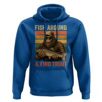 Fish Around And Find Trout Hoodie Funny Fishermen Fishing Retro Bigfoot Sasquatch Fish