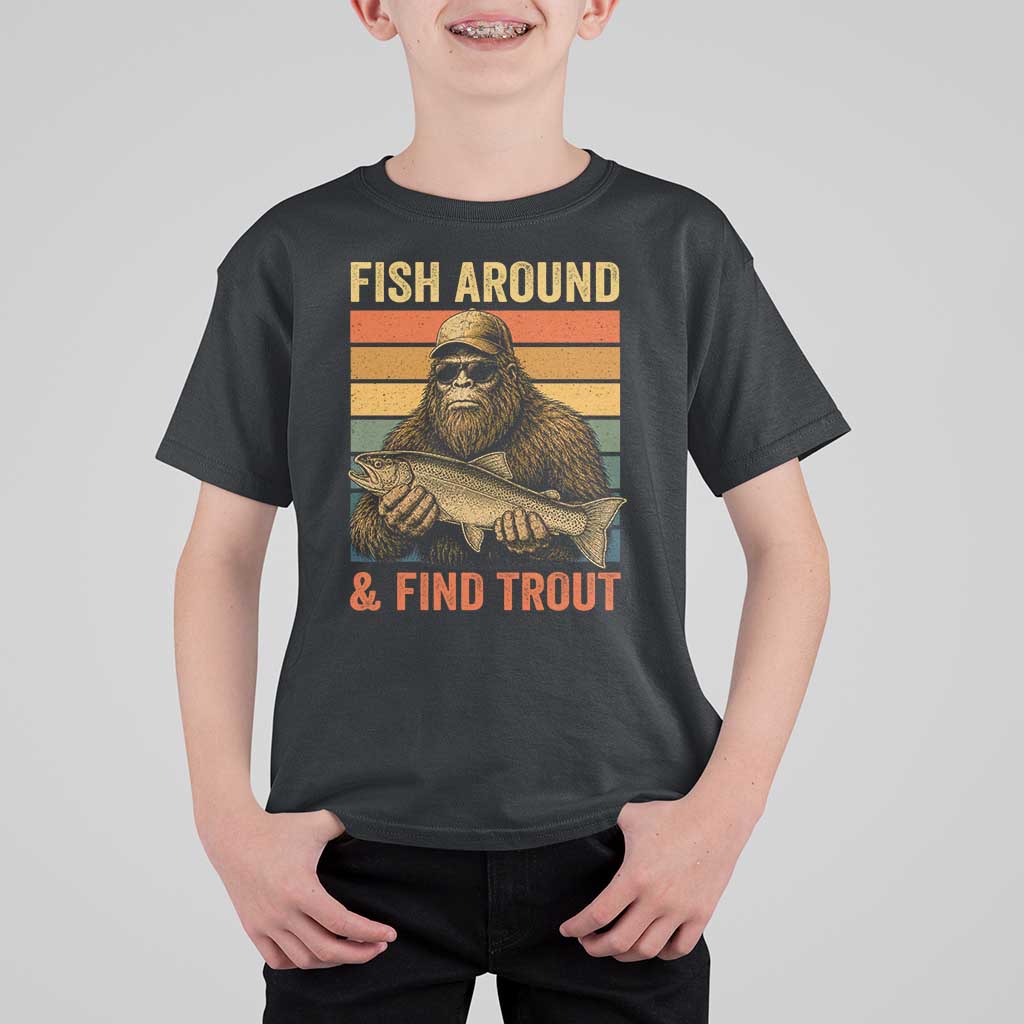 Fish Around And Find Trout T Shirt For Kid Funny Fishermen Fishing Retro Bigfoot Sasquatch Fish