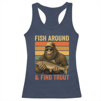Fish Around And Find Trout Racerback Tank Top Funny Fishermen Fishing Retro Bigfoot Sasquatch Fish