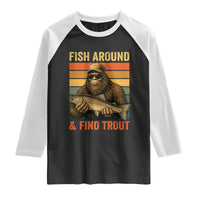 Fish Around And Find Trout Raglan Shirt Funny Fishermen Fishing Retro Bigfoot Sasquatch Fish
