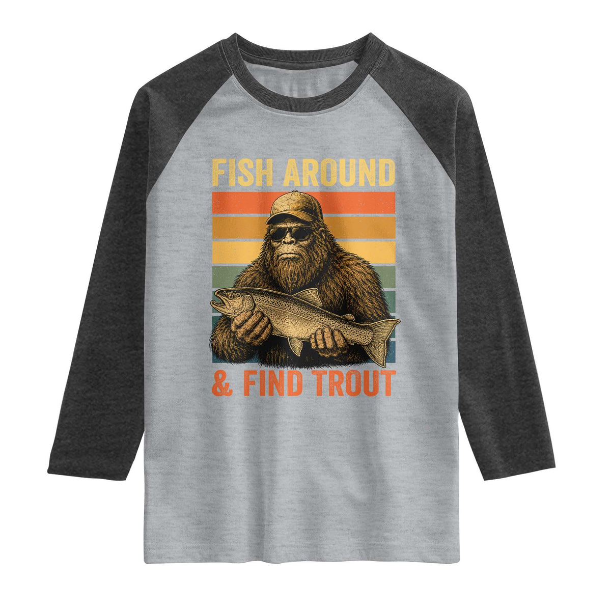 Fish Around And Find Trout Raglan Shirt Funny Fishermen Fishing Retro Bigfoot Sasquatch Fish