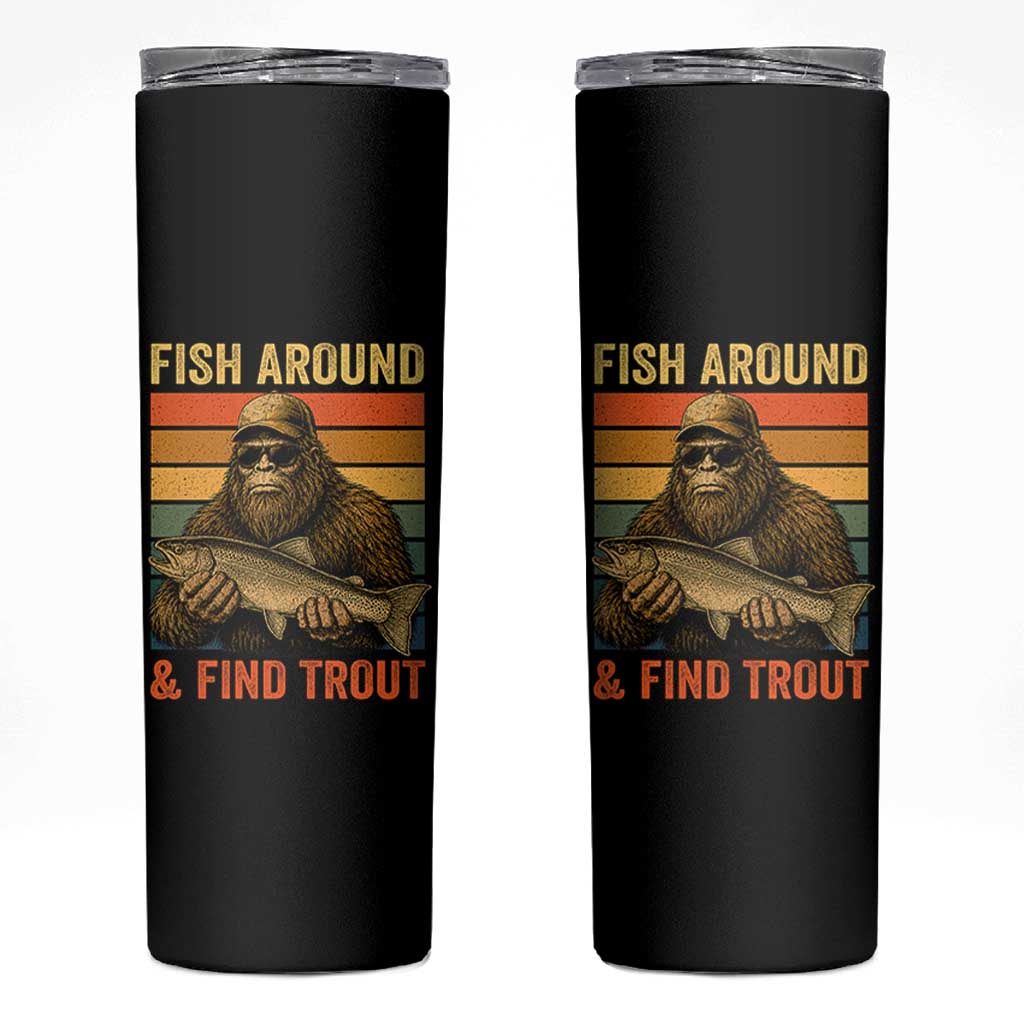 Fish Around And Find Trout Skinny Tumbler Funny Fishermen Fishing Retro Bigfoot Sasquatch Fish