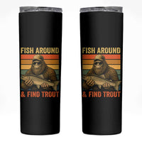Fish Around And Find Trout Skinny Tumbler Funny Fishermen Fishing Retro Bigfoot Sasquatch Fish
