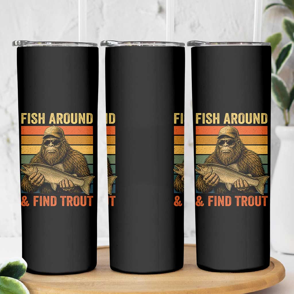 Fish Around And Find Trout Skinny Tumbler Funny Fishermen Fishing Retro Bigfoot Sasquatch Fish