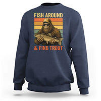 Fish Around And Find Trout Sweatshirt Funny Fishermen Fishing Retro Bigfoot Sasquatch Fish