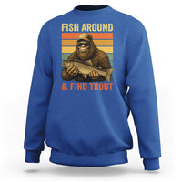 Fish Around And Find Trout Sweatshirt Funny Fishermen Fishing Retro Bigfoot Sasquatch Fish