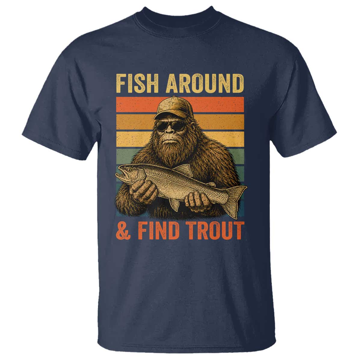 Fish Around And Find Trout T Shirt Funny Fishermen Fishing Retro Bigfoot Sasquatch Fish