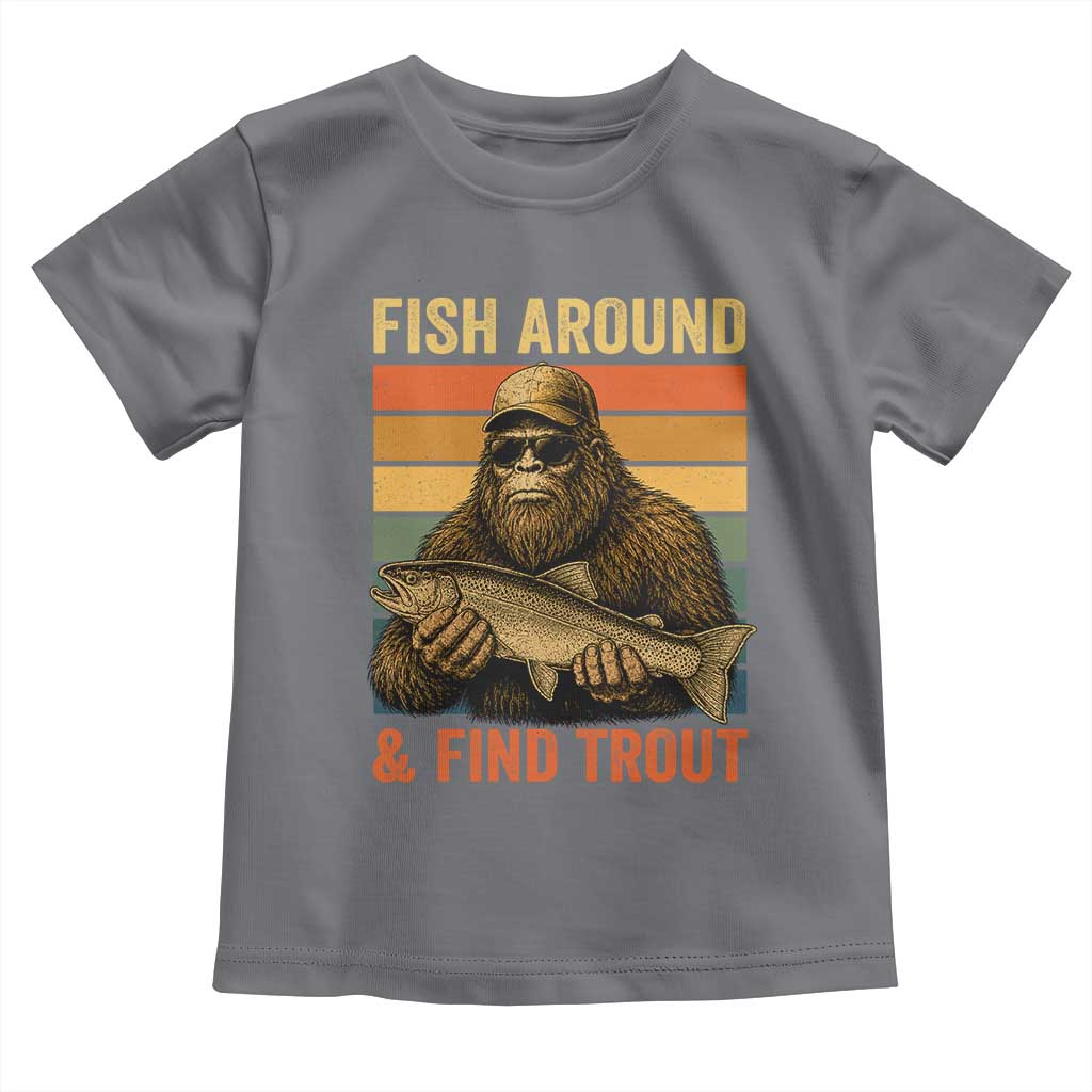 Fish Around And Find Trout Toddler T Shirt Funny Fishermen Fishing Retro Bigfoot Sasquatch Fish