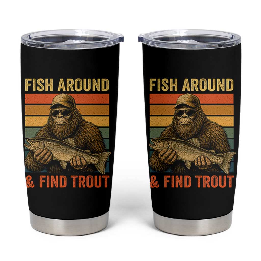 Fish Around And Find Trout Tumbler Cup Funny Fishermen Fishing Retro Bigfoot Sasquatch Fish