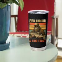 Fish Around And Find Trout Tumbler Cup Funny Fishermen Fishing Retro Bigfoot Sasquatch Fish