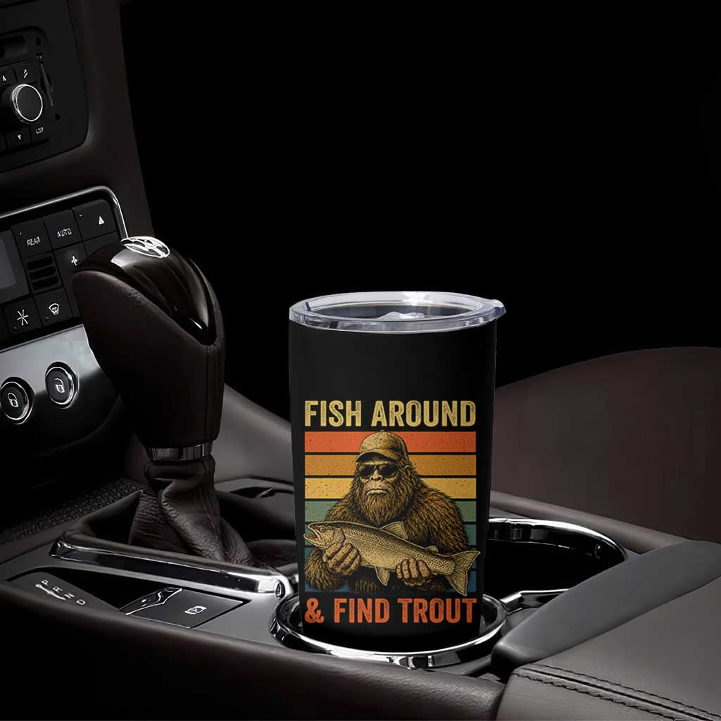 Fish Around And Find Trout Tumbler Cup Funny Fishermen Fishing Retro Bigfoot Sasquatch Fish