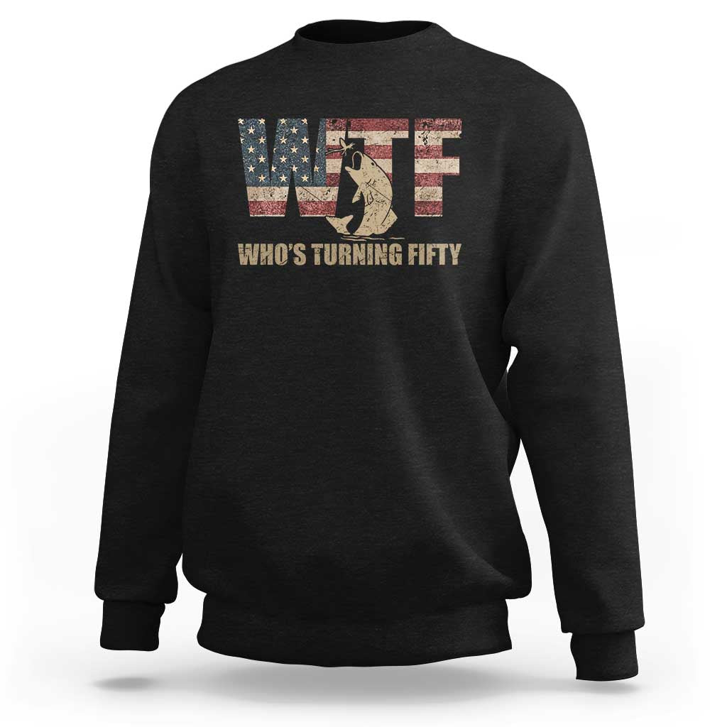 50th Birthday Sweatshirt Funny WTF Whos Turning Fifty Vintage Fishing 50 Year Old Gift