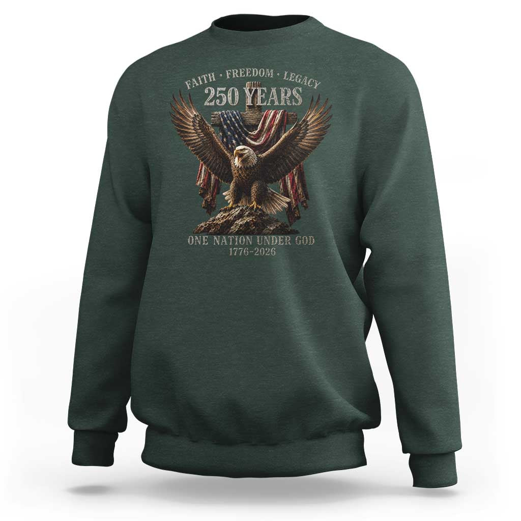Eagle 250th Anniversary USA Sweatshirt 250 Years Faith Freedom Legacy One Nation Under God Flag