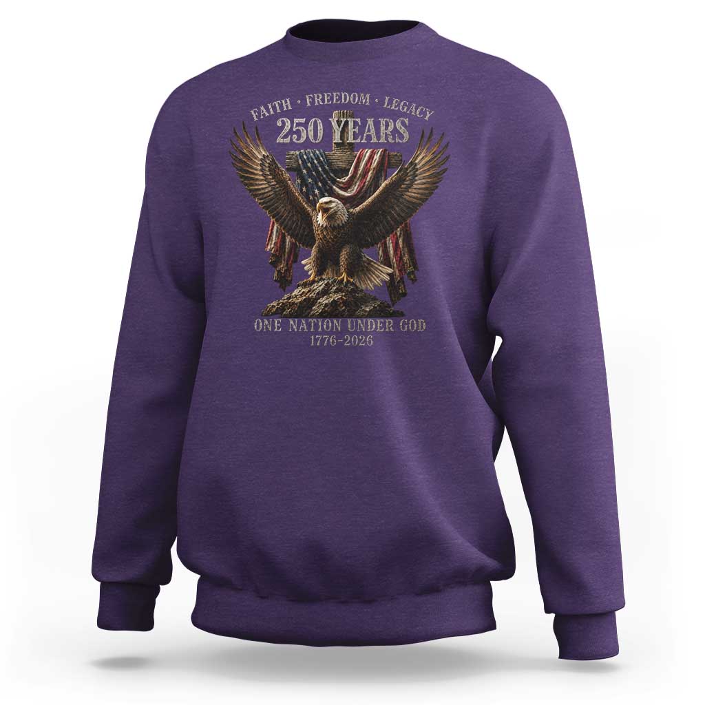 Eagle 250th Anniversary USA Sweatshirt 250 Years Faith Freedom Legacy One Nation Under God Flag