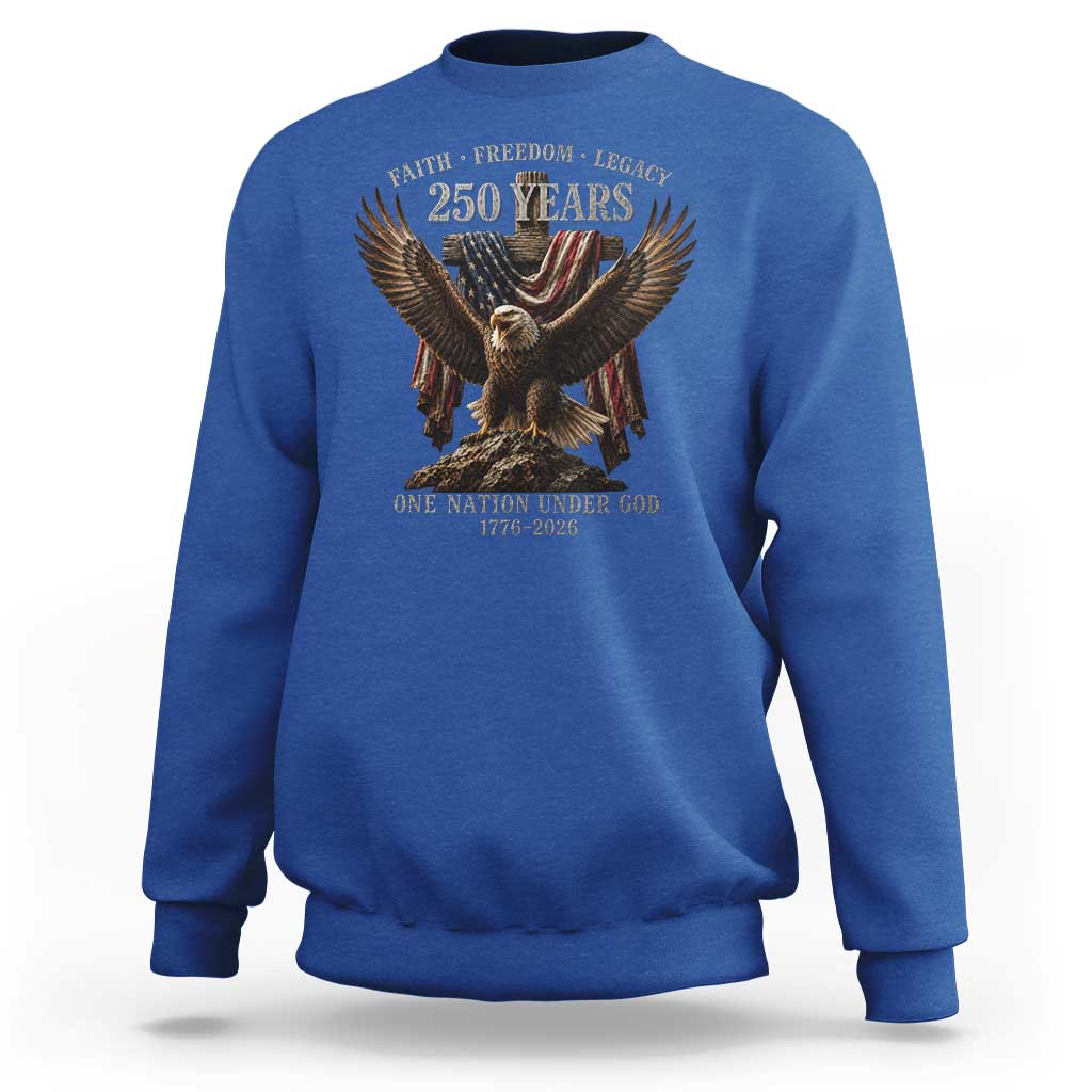 Eagle 250th Anniversary USA Sweatshirt 250 Years Faith Freedom Legacy One Nation Under God Flag