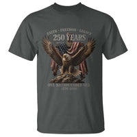 Eagle 250th Anniversary USA T Shirt 250 Years Faith Freedom Legacy One Nation Under God Flag