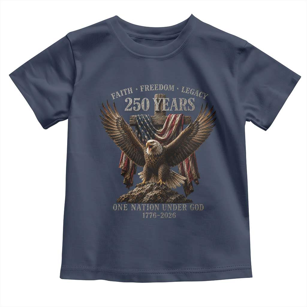 Eagle 250th Anniversary USA Toddler T Shirt 250 Years Faith Freedom Legacy One Nation Under God Flag