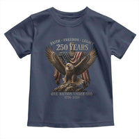 Eagle 250th Anniversary USA Toddler T Shirt 250 Years Faith Freedom Legacy One Nation Under God Flag