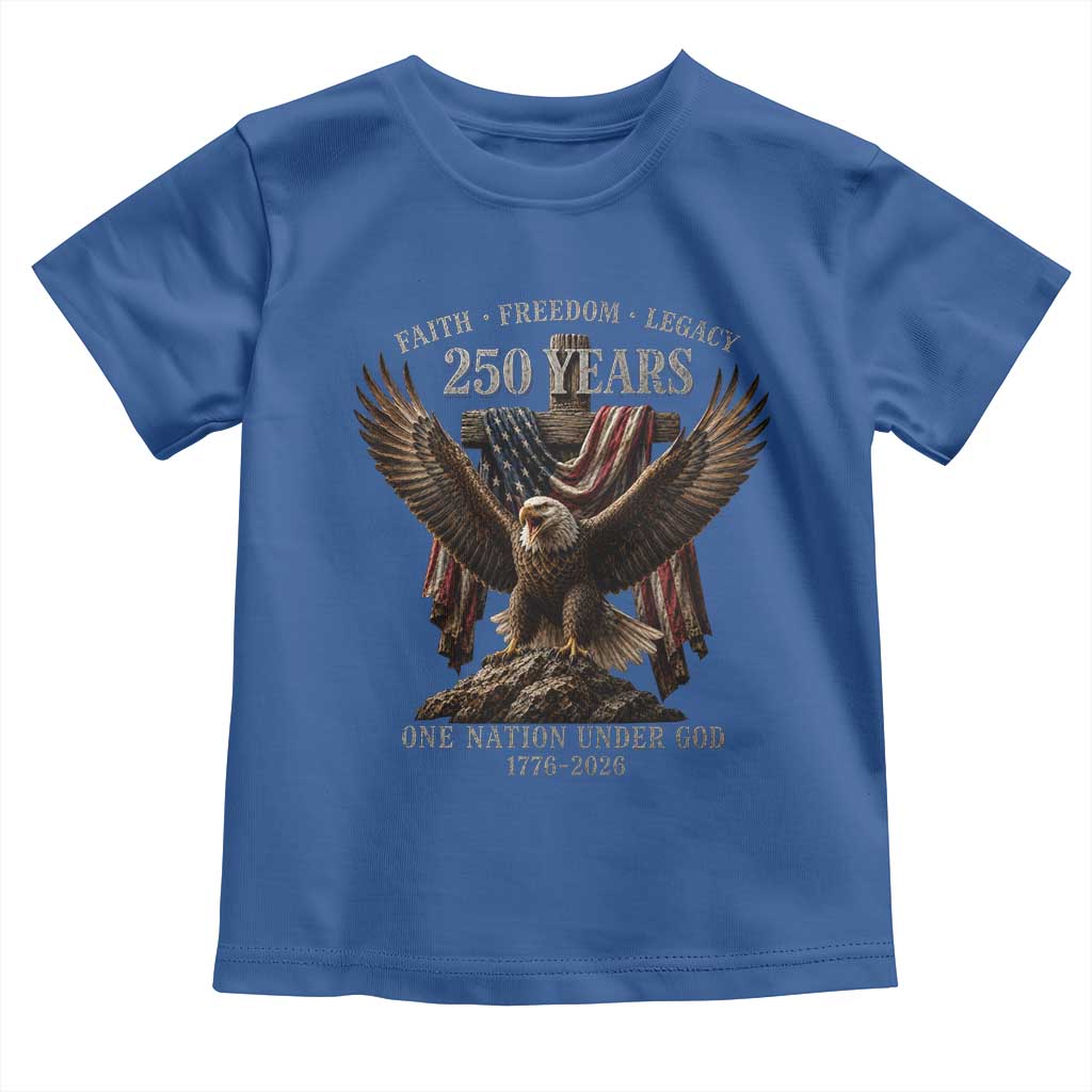 Eagle 250th Anniversary USA Toddler T Shirt 250 Years Faith Freedom Legacy One Nation Under God Flag