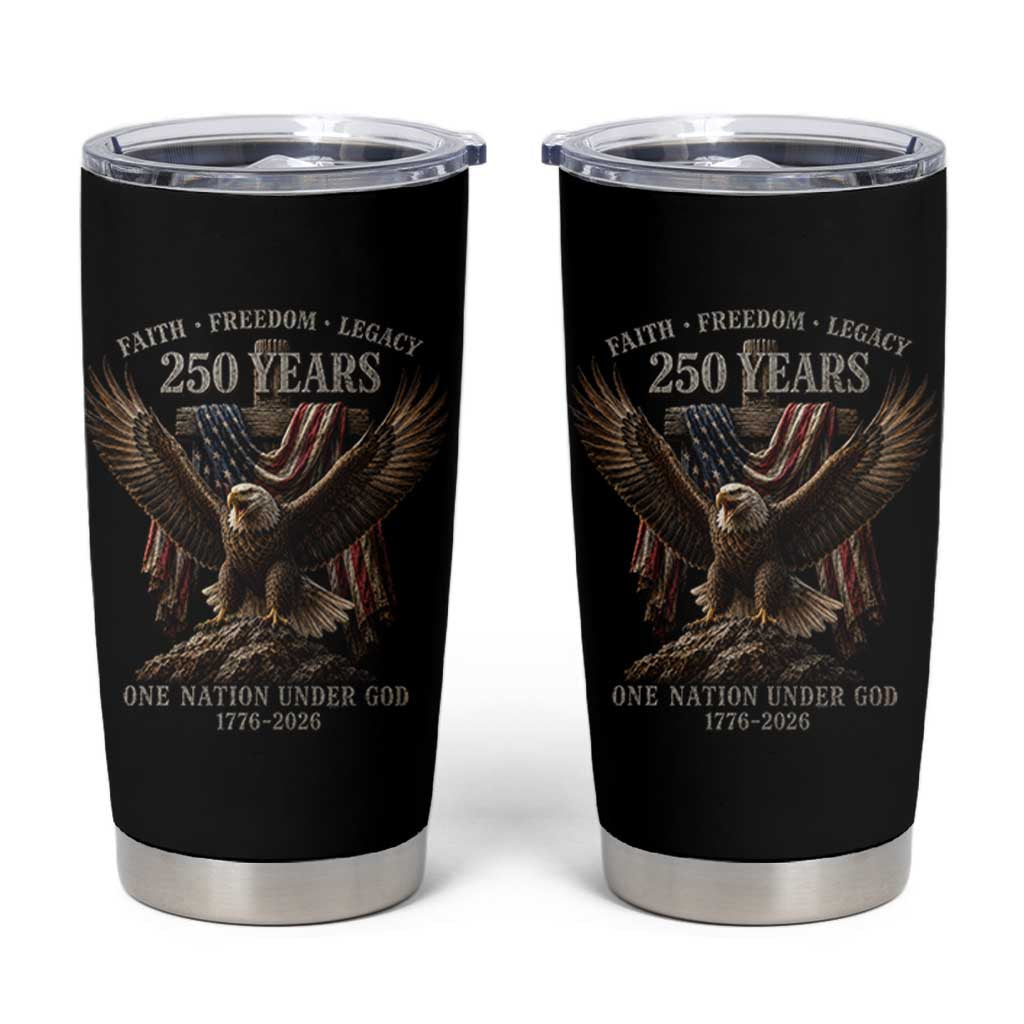 Eagle 250th Anniversary USA Tumbler Cup 250 Years Faith Freedom Legacy One Nation Under God Flag