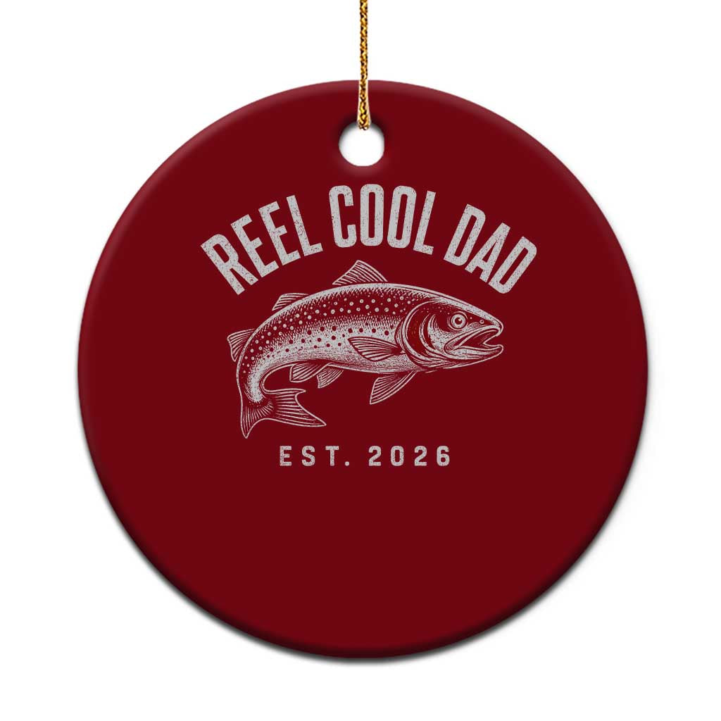 Reel Cool Dad Est 2026 Ceramic Ornament Trout Fishing Vintage First Time Dad Fathers Day