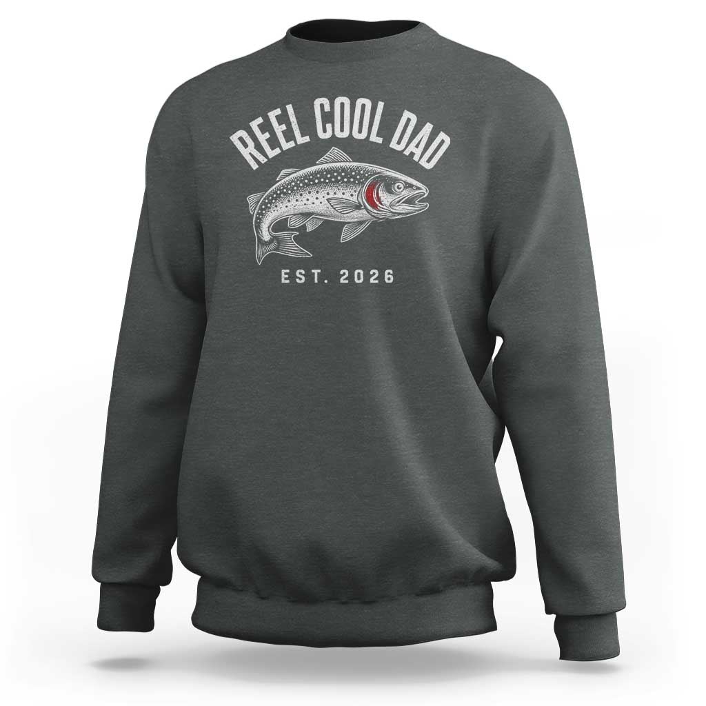 Reel Cool Dad Est 2026 Sweatshirt Trout Fishing Vintage First Time Dad Fathers Day