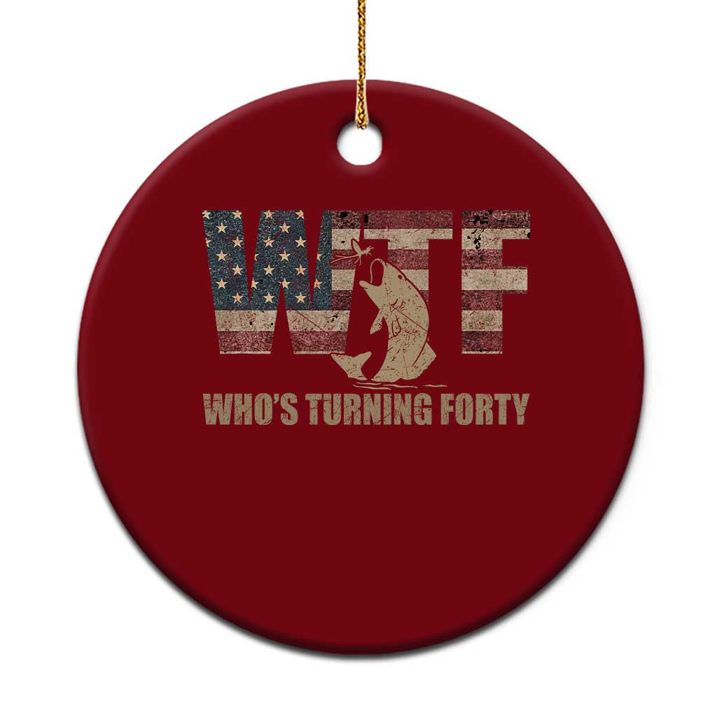 40th Birthday Ceramic Ornament Funny WTF Whos Turning Forty Vintage Fishing 40 Year Old Gift