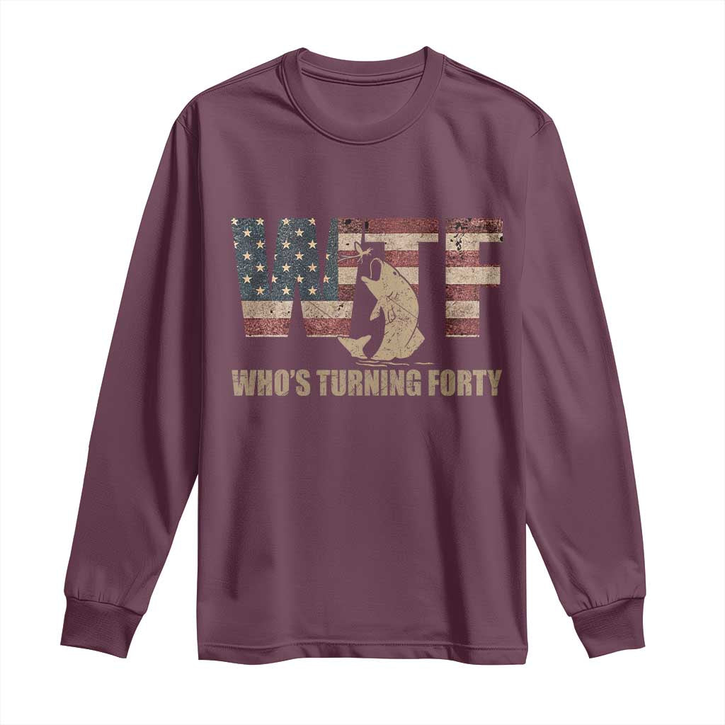 40th Birthday Long Sleeve Shirt Funny WTF Whos Turning Forty Vintage Fishing 40 Year Old Gift