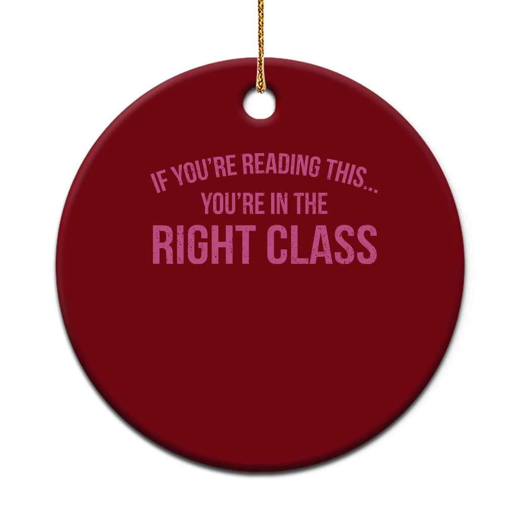 Back To School Teacher Ceramic Ornament Funny You’re In The Right Class - Wonder Print Shop